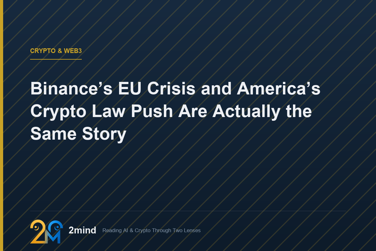 Binance’s EU Crisis and America’s Crypto Law Push Are Actually the Same Story