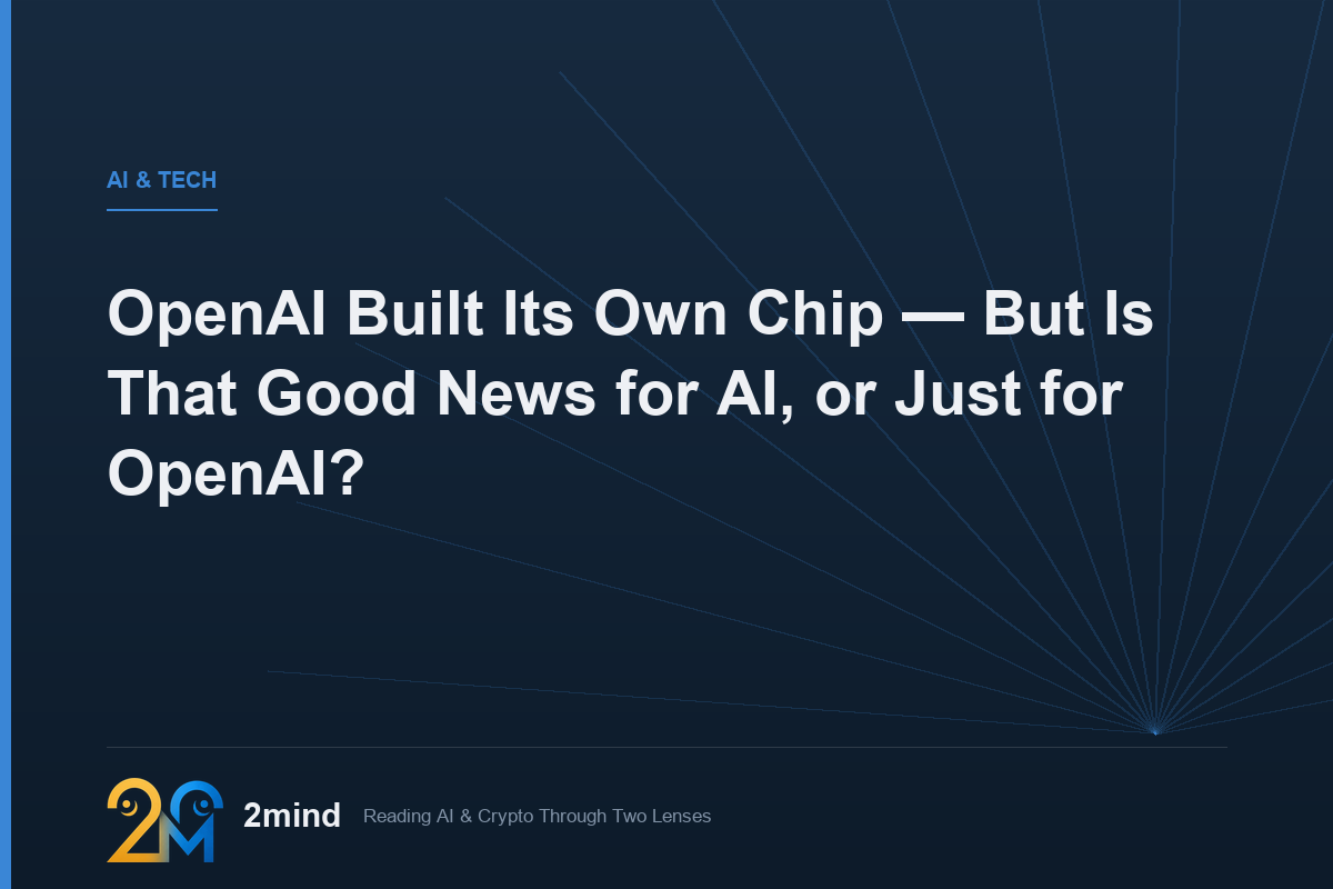 OpenAI Built Its Own Chip — But Is That Good News for AI, or Just for OpenAI?